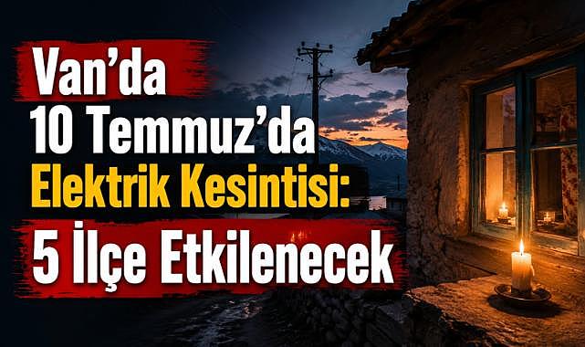 Van’ın 5 İlçesinde Elektrik Kesintisi