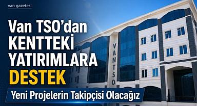 Van TSO’dan Kentteki Yatırımlara Destek