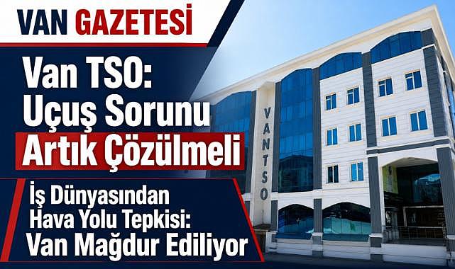 Van TSO: Uçuş Sorunu Artık Çözülmeli