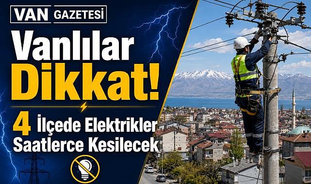 Vanlılar Dikkat! Saatlerce Kesilecek