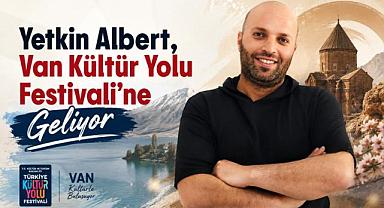 Yetkin Albert, Van Kültür Yolu Festivali'ne Geliyor