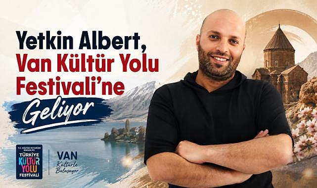 Yetkin Albert, Van Kültür Yolu Festivali'ne Geliyor