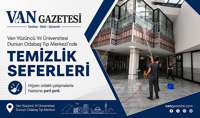 Van YYÜ Dursun Odabaşı Tıp merkezinde Temizlik Seferberliği