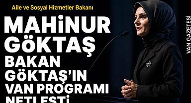 Bakan Göktaşın Van programı netleşti