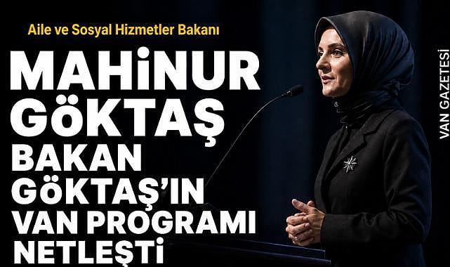 Bakan Göktaşın Van programı netleşti