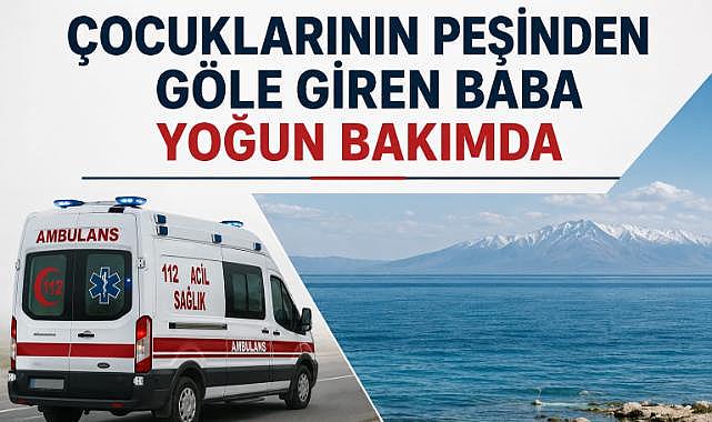 Çocuklarının Peşinden Göle Giren Baba Yoğun Bakımda