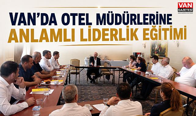 Elite World Van’da Albert Yetkin’den Yöneticilere Liderlik Eğitimi