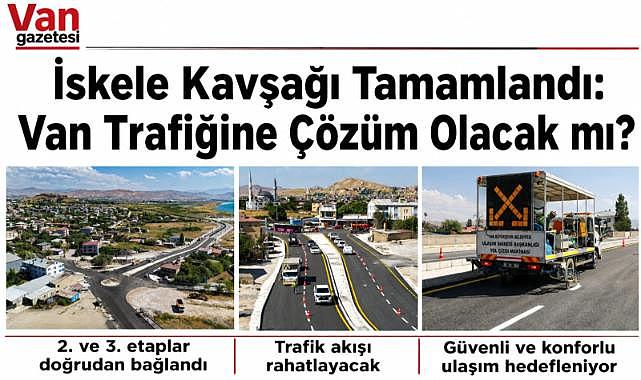 İskele Kavşağı Tamamlandı: Van Trafiğine Çözüm Olacak mı?