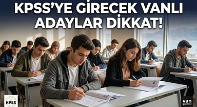 KPSS’ye Girecek Vanlı Adaylar Dikkat!