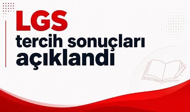 LGS tercih sonuçları açıklandı