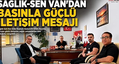 Sağlık-Sen Van'dan basınla güçlü iletişim mesajı