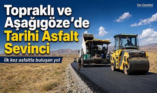 Topraklı ve Aşağıgöze'de Tarihi Asfalt Sevinci