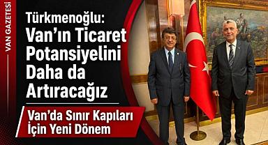 Türkmenoğlu: “Van’ın sınır ticaretini güçlendireceğiz”