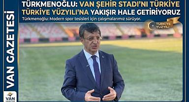 Türkmenoğlu: Van Stadı’nı Modernleştiriyoruz