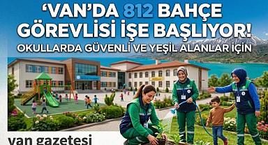 Van'812 Bahçe Görevlisi İşe Başlıyor!