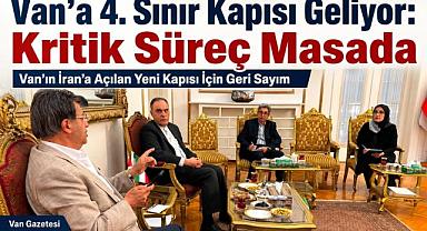 Van'a 4. Sınır Kapısı Geliyor Kritik Süreç Masada