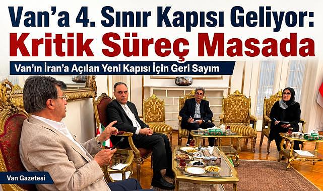 Van'a 4. Sınır Kapısı Geliyor Kritik Süreç Masada