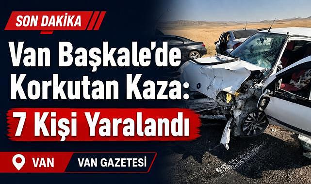 Van Başkale’de Trafik Kazası: 7 Kişi Yaralandı