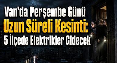 Van'da 6 Ağustos’ta Elektrik Verilemeyecek Yerler