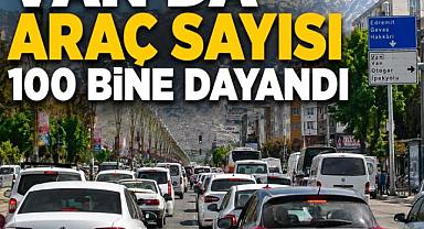 Van’da araç sayısı 100 bine dayandı
