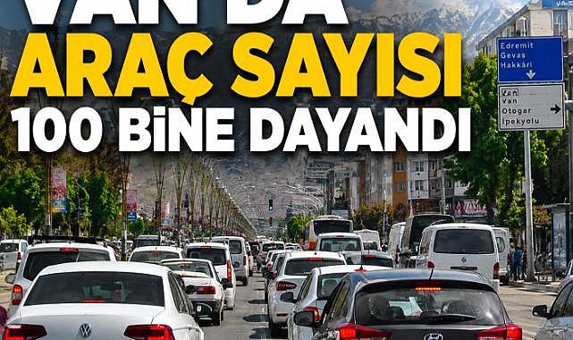 Van’da araç sayısı 100 bine dayandı