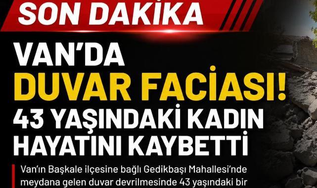 Van'da duvar faciası: 43 yaşındaki kadın hayatını kaybetti