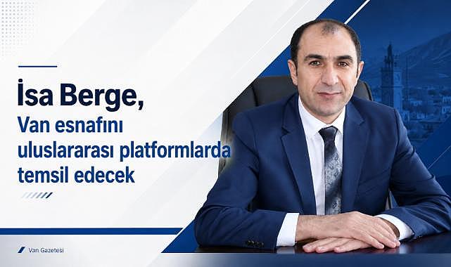 Van’da esnaf camiasının tanınan ismi İsa Berge’ye yeni görev