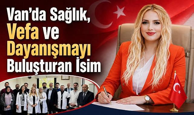 Van’da Sağlık, Vefa ve Dayanışmayı Buluşturan İsim