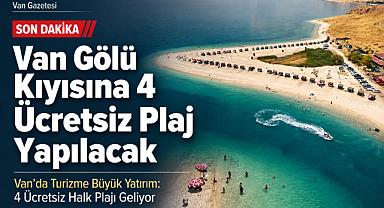 Van Gölü Kıyısına 4 Ücretsiz Plaj Yapılacak