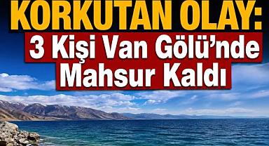 Van gölünde üç kişi mahsur kaldı