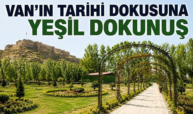 Van'ın Tarihi Dokusuna Yeşil Dokunuş