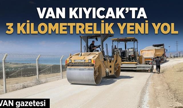 Van Kıyıcak’ta 3 Kilometrelik Yeni Yol