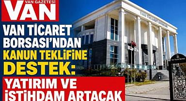 Van Ticaret Borsası'ndan Kanun Teklifine Destek: