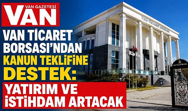 Van Ticaret Borsası'ndan Kanun Teklifine Destek: