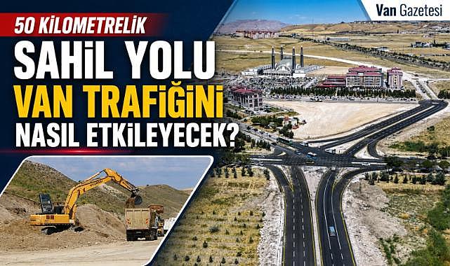Van trafiğini rahatlatması beklenen Sahil Yolu’nda sona doğru