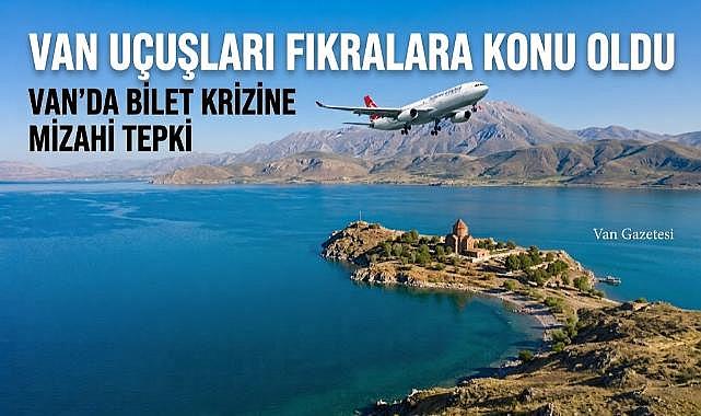 Van Uçuşları Fıkralara Konu Oldu