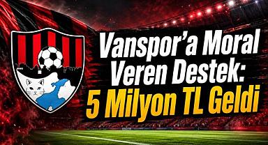 Vanspor’a Moral Veren Destek: 5 Milyon TL Geldi
