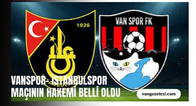 Vanspor- İstanbulspor maçının hakemi belli oldu