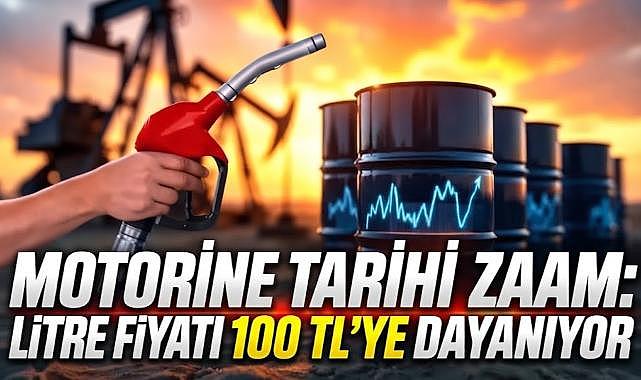 Motorine Tarihi Zam: Litre Fiyatı 100 TL'ye Dayanıyor