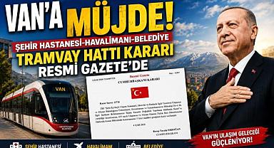 Van’a Raylı Sistem Müjdesi! Resmi Gazete’de Yayımlandıı