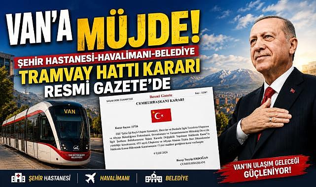 Van'a Raylı Sistem Müjdesi! Resmi Gazete'de Yayımlandıı