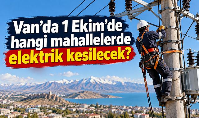 Van’da 1 Ekim’de elektrik kesintisi