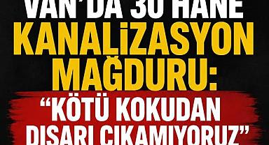 Van'da 30 Hane kanalizasyon mağduru 