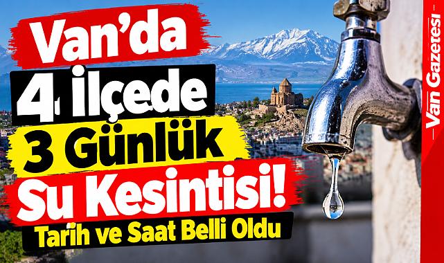 Van’da 4 İlçede 3 Günlük Su Kesintisi!