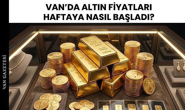 Van’da Altın Fiyatları Haftaya Nasıl Başladı?