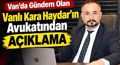 Van’da Gündem Olan Vanlı Kara Haydar’ın Avukatından Açıklama