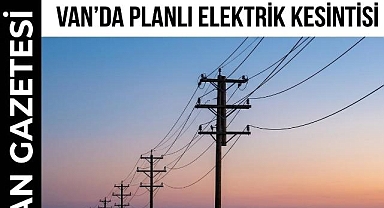 Van'da Planlı Elektrik Kesintisi