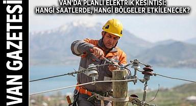Van'da Planlı Elektrik Kesintisi yaşanacak