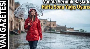 Van'da Serinlik Başladı, Hafta Sonu Yağış Uyarısı