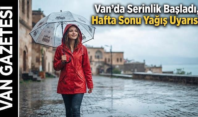 Van'da Serinlik Başladı, Hafta Sonu Yağış Uyarısı